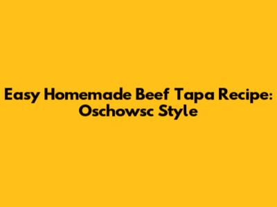Easy Homemade Beef Tapa Recipe: Oschowsc Style