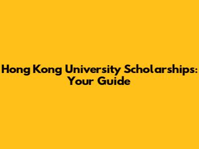 Hong Kong University Scholarships: Your Guide