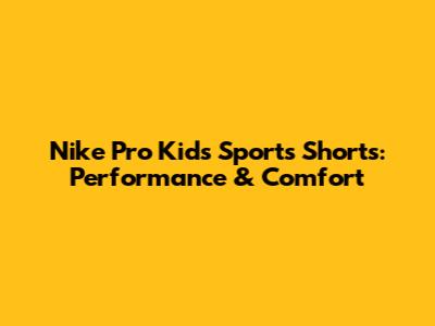 Nike Pro Kids' Sports Shorts: Performance & Comfort