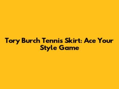 Tory Burch Tennis Skirt: Ace Your Style Game